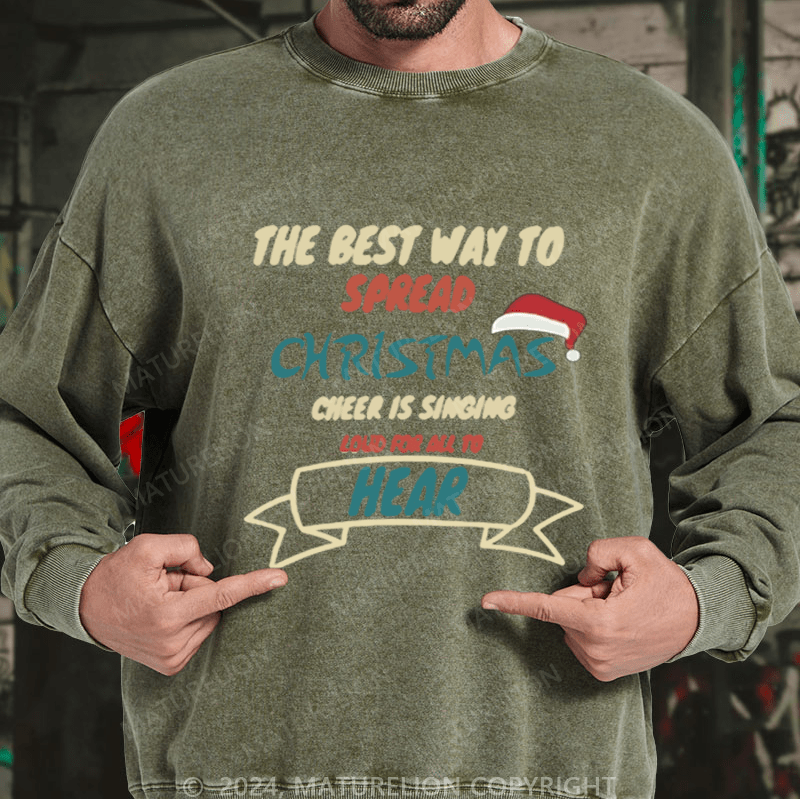 Maturelion Christmas Sweatshirt The Best Way to Spread Christmas Cheer Is Singing Loud for All to Hear DTG Printing Washed sweatshirt