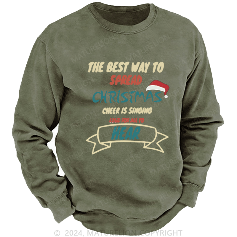 Maturelion Christmas Sweatshirt The Best Way to Spread Christmas Cheer Is Singing Loud for All to Hear DTG Printing Washed sweatshirt