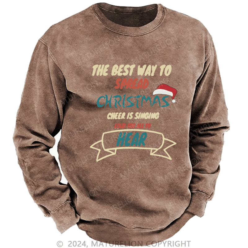 Maturelion Christmas Sweatshirt The Best Way to Spread Christmas Cheer Is Singing Loud for All to Hear DTG Printing Washed sweatshirt