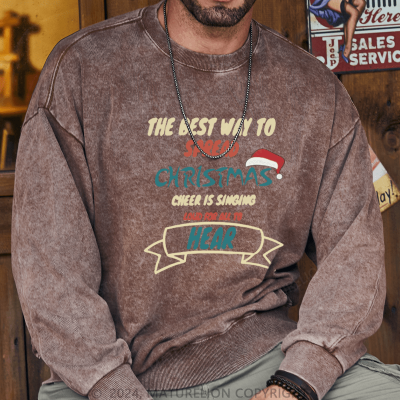 Maturelion Christmas Sweatshirt The Best Way to Spread Christmas Cheer Is Singing Loud for All to Hear DTG Printing Washed sweatshirt