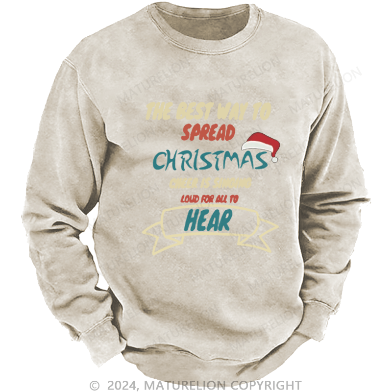 Maturelion Christmas Sweatshirt The Best Way to Spread Christmas Cheer Is Singing Loud for All to Hear DTG Printing Washed sweatshirt