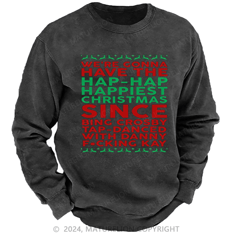 Maturelion Christmas Sweatshirt Hap, Hap, Happiest Christmas DTG Printing Washed sweatshirt