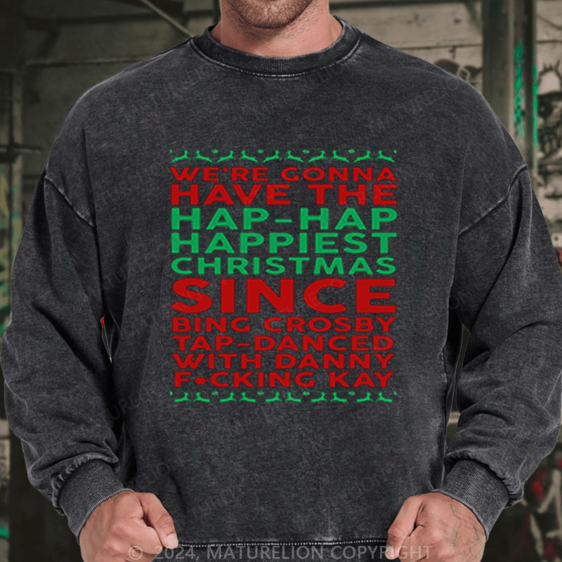 Maturelion Christmas Sweatshirt Hap, Hap, Happiest Christmas DTG Printing Washed sweatshirt