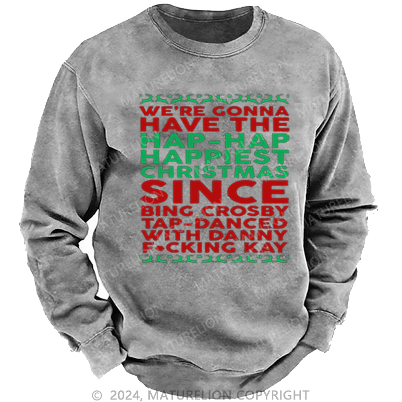 Maturelion Christmas Sweatshirt Hap, Hap, Happiest Christmas DTG Printing Washed sweatshirt