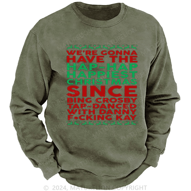 Maturelion Christmas Sweatshirt Hap, Hap, Happiest Christmas DTG Printing Washed sweatshirt