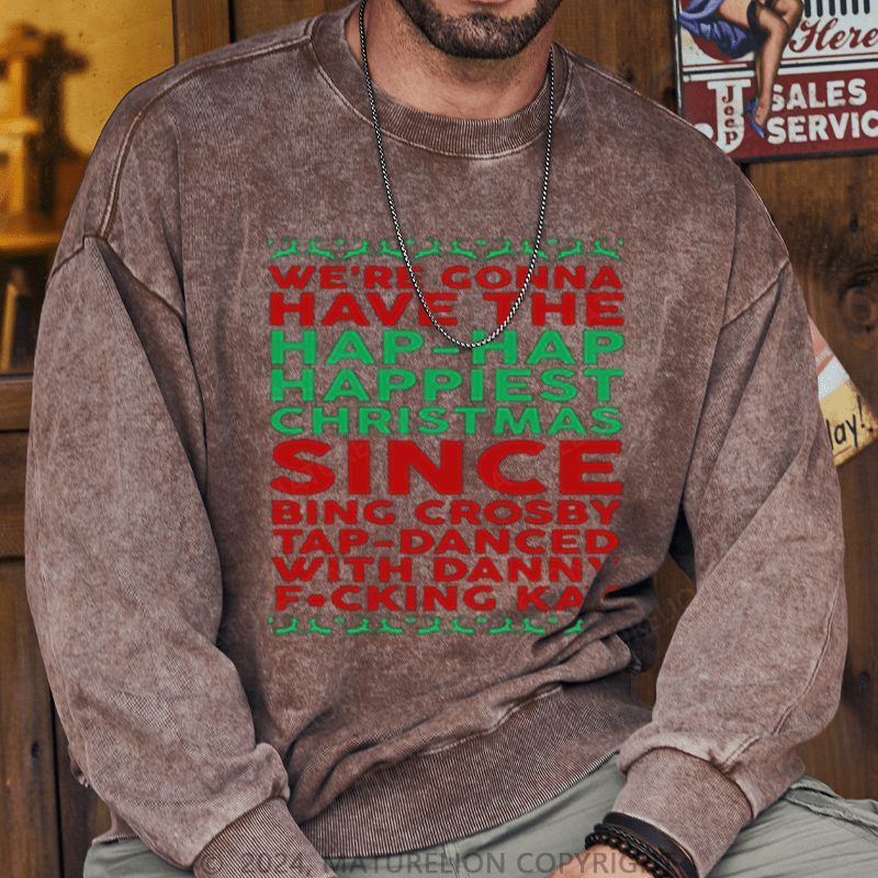 Maturelion Christmas Sweatshirt Hap, Hap, Happiest Christmas DTG Printing Washed sweatshirt