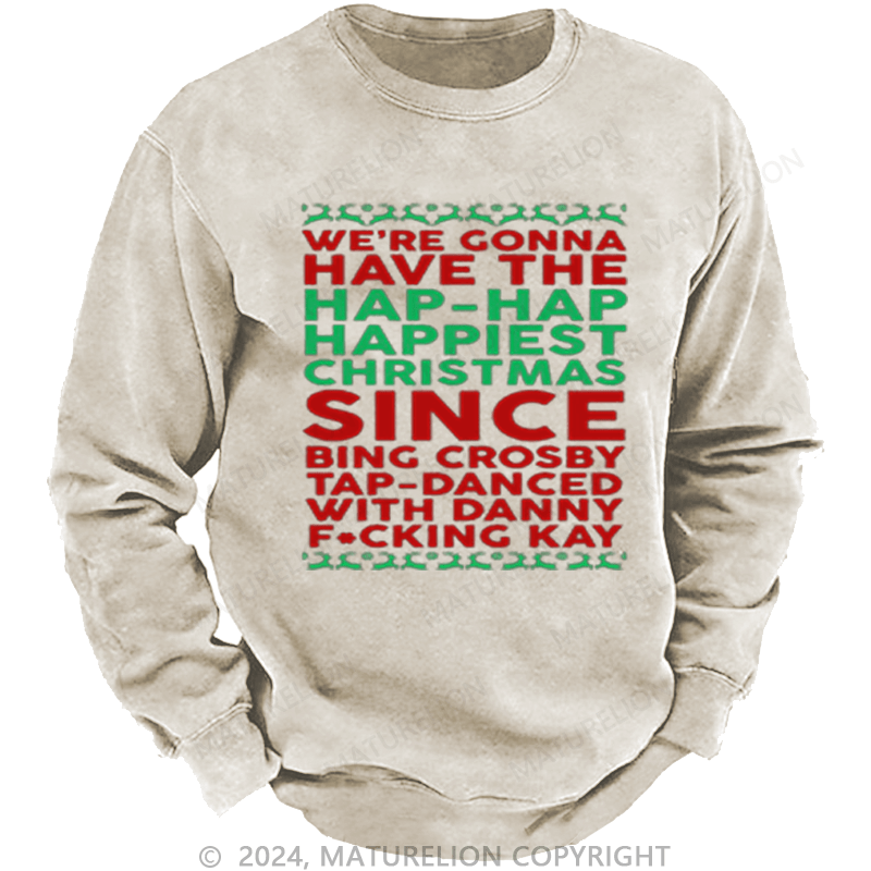 Maturelion Christmas Sweatshirt Hap, Hap, Happiest Christmas DTG Printing Washed sweatshirt