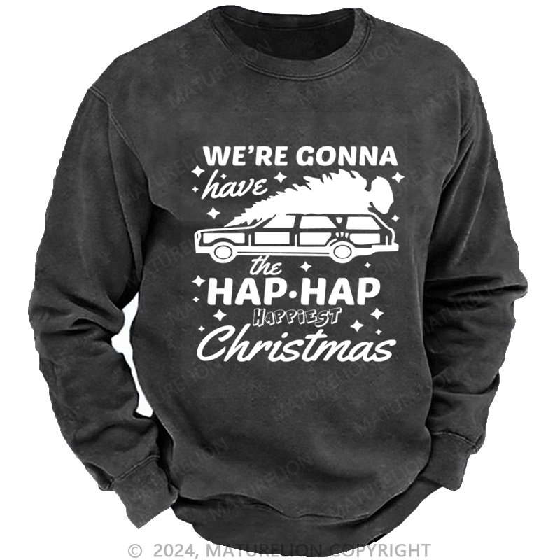 Maturelion Christmas Sweatshirt Hap, Hap, Happiest Christmas DTG Printing Washed sweatshirt