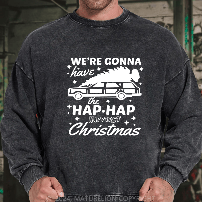 Maturelion Christmas Sweatshirt Hap, Hap, Happiest Christmas DTG Printing Washed sweatshirt