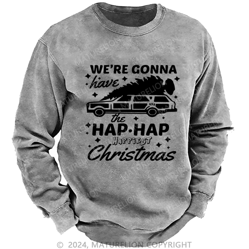 Maturelion Christmas Sweatshirt Hap, Hap, Happiest Christmas DTG Printing Washed sweatshirt