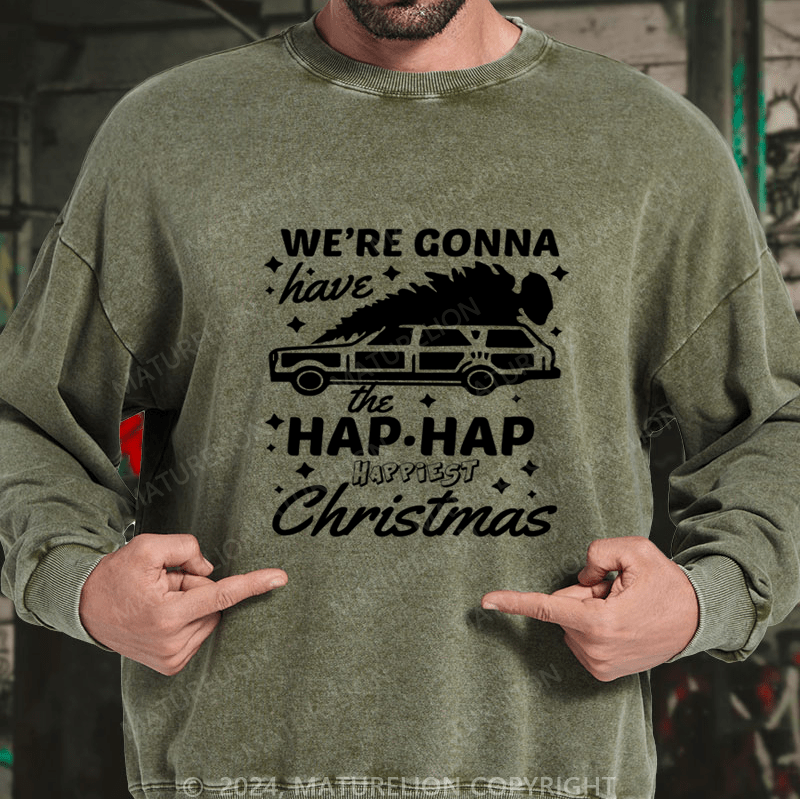 Maturelion Christmas Sweatshirt Hap, Hap, Happiest Christmas DTG Printing Washed sweatshirt