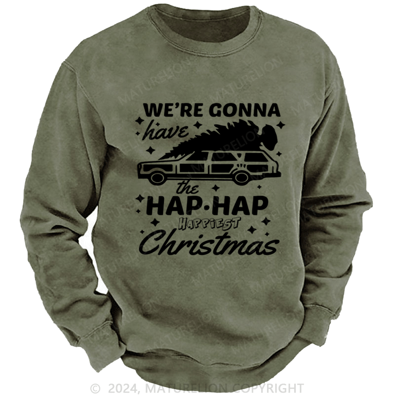 Maturelion Christmas Sweatshirt Hap, Hap, Happiest Christmas DTG Printing Washed sweatshirt