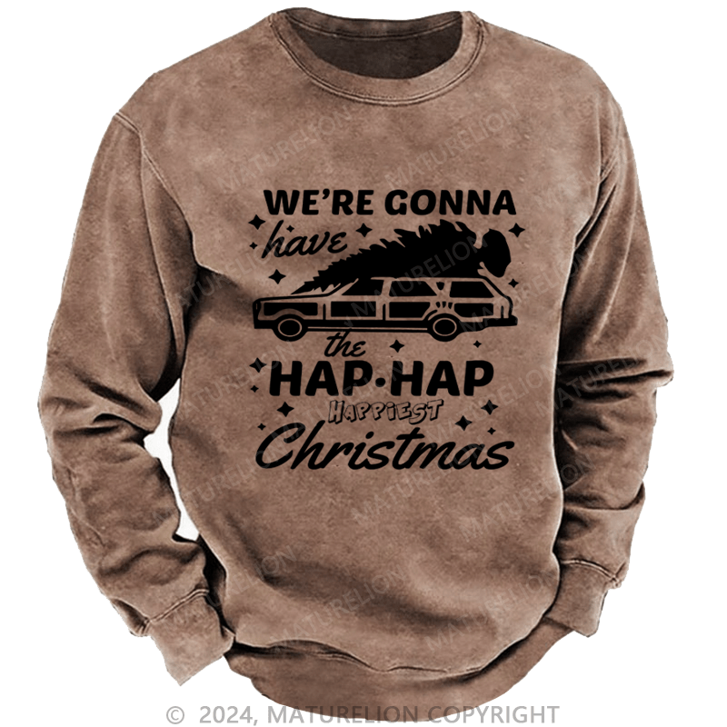 Maturelion Christmas Sweatshirt Hap, Hap, Happiest Christmas DTG Printing Washed sweatshirt