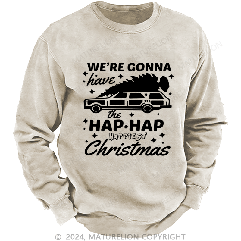 Maturelion Christmas Sweatshirt Hap, Hap, Happiest Christmas DTG Printing Washed sweatshirt