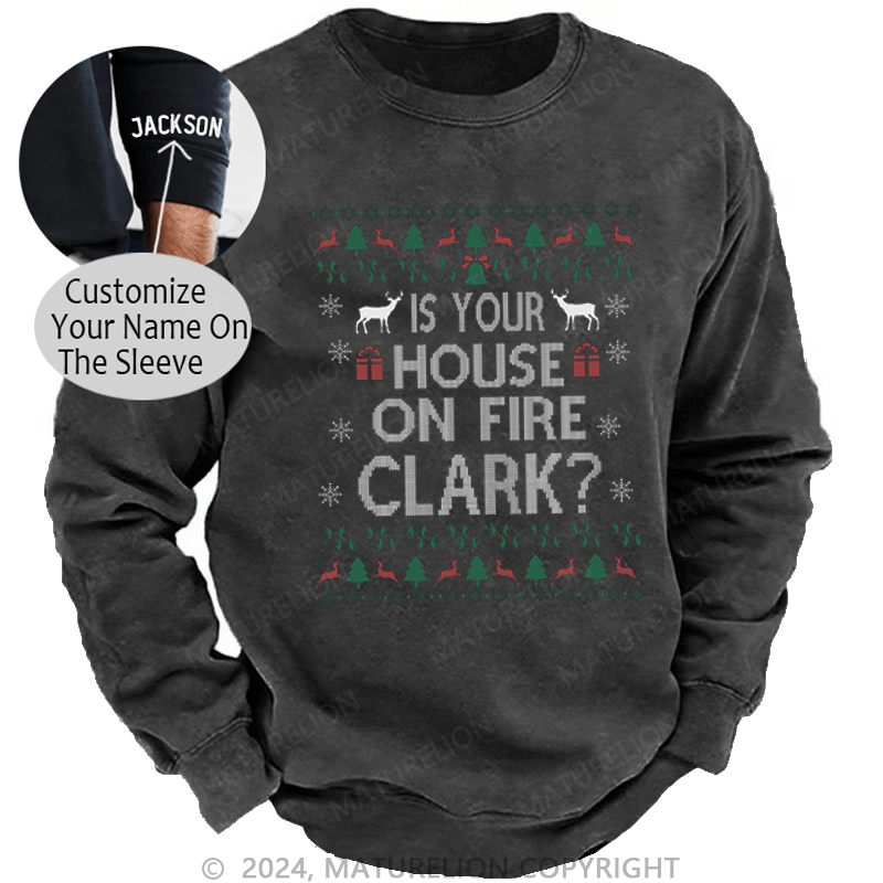 Maturelion Christmas Sweatshirt Is Your House on Fire, Clark? DTG Printing Washed sweatshirt