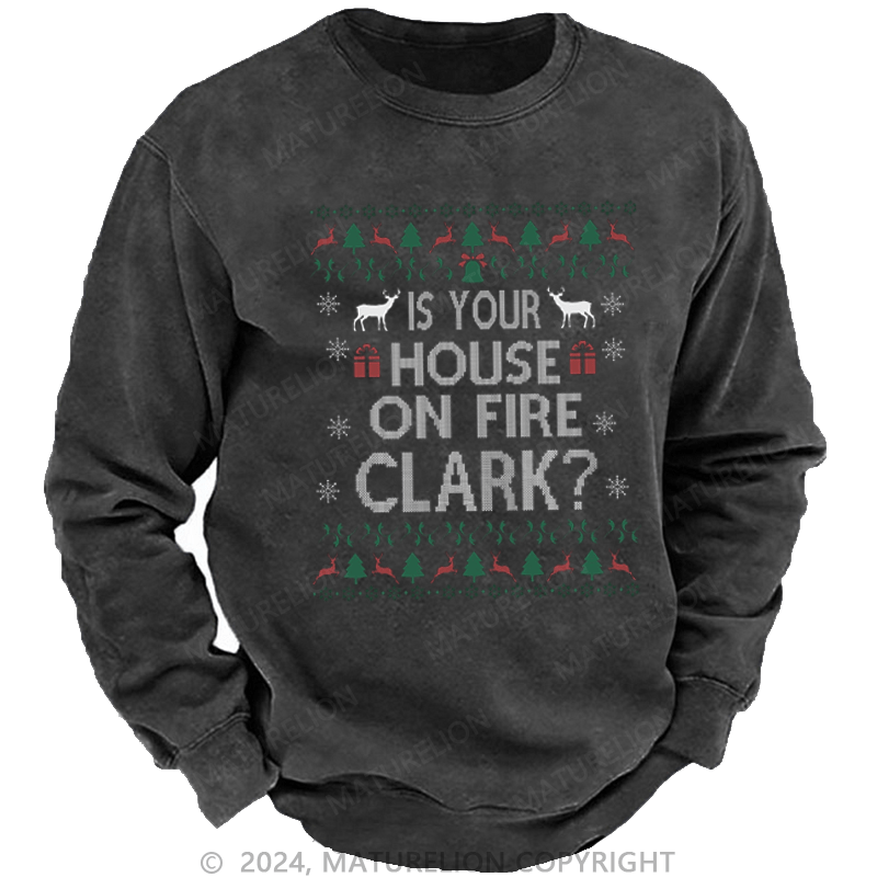 Maturelion Christmas Sweatshirt Is Your House on Fire, Clark? DTG Printing Washed sweatshirt