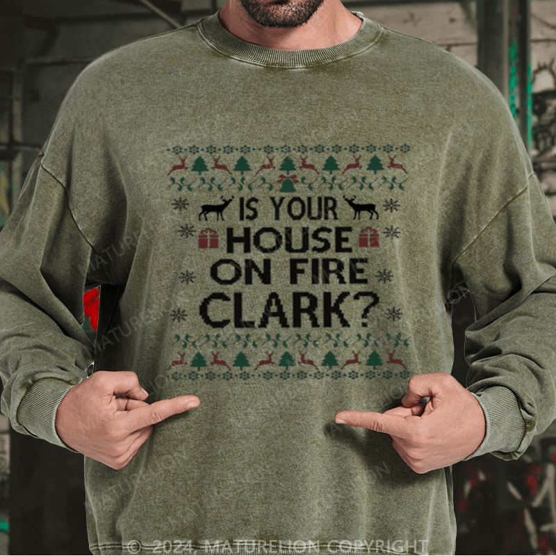 Maturelion Christmas Sweatshirt Is Your House on Fire, Clark? DTG Printing Washed sweatshirt