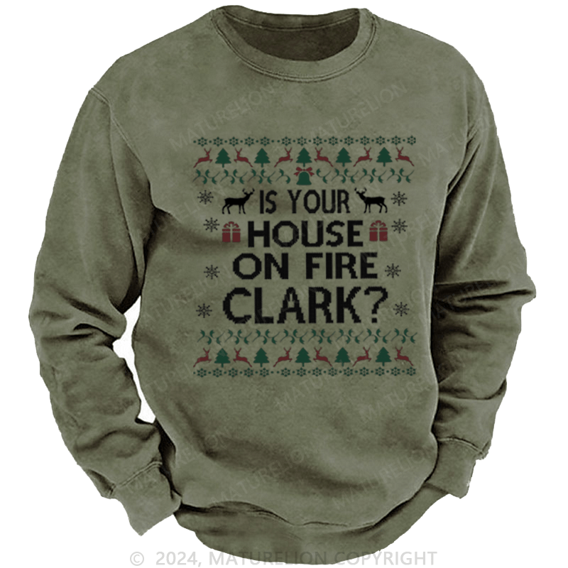 Maturelion Christmas Sweatshirt Is Your House on Fire, Clark? DTG Printing Washed sweatshirt