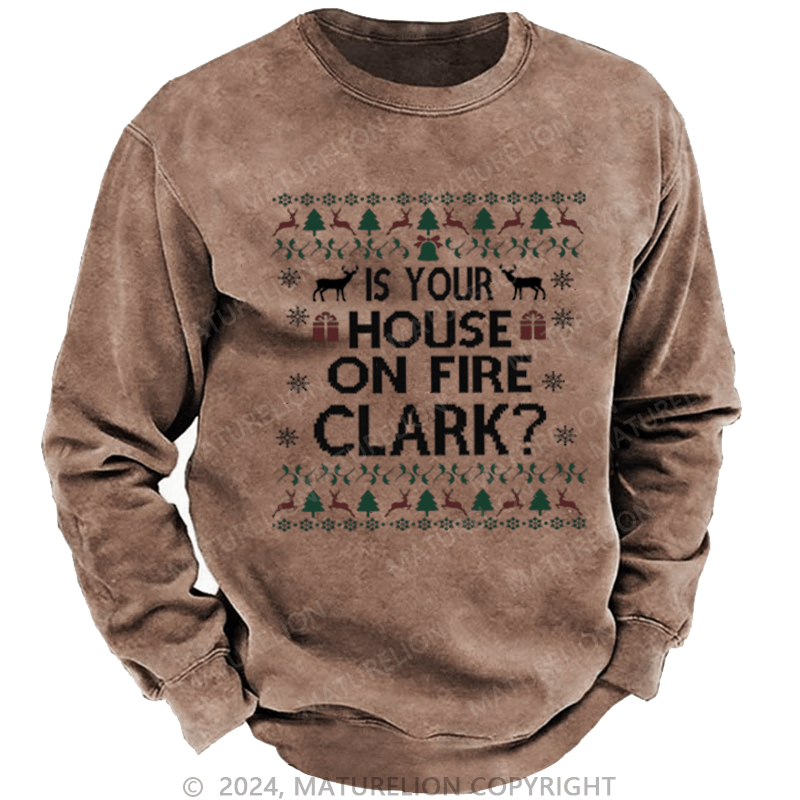 Maturelion Christmas Sweatshirt Is Your House on Fire, Clark? DTG Printing Washed sweatshirt