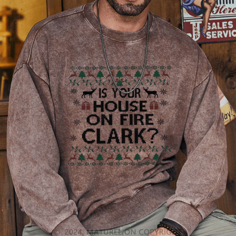 Maturelion Christmas Sweatshirt Is Your House on Fire, Clark? DTG Printing Washed sweatshirt