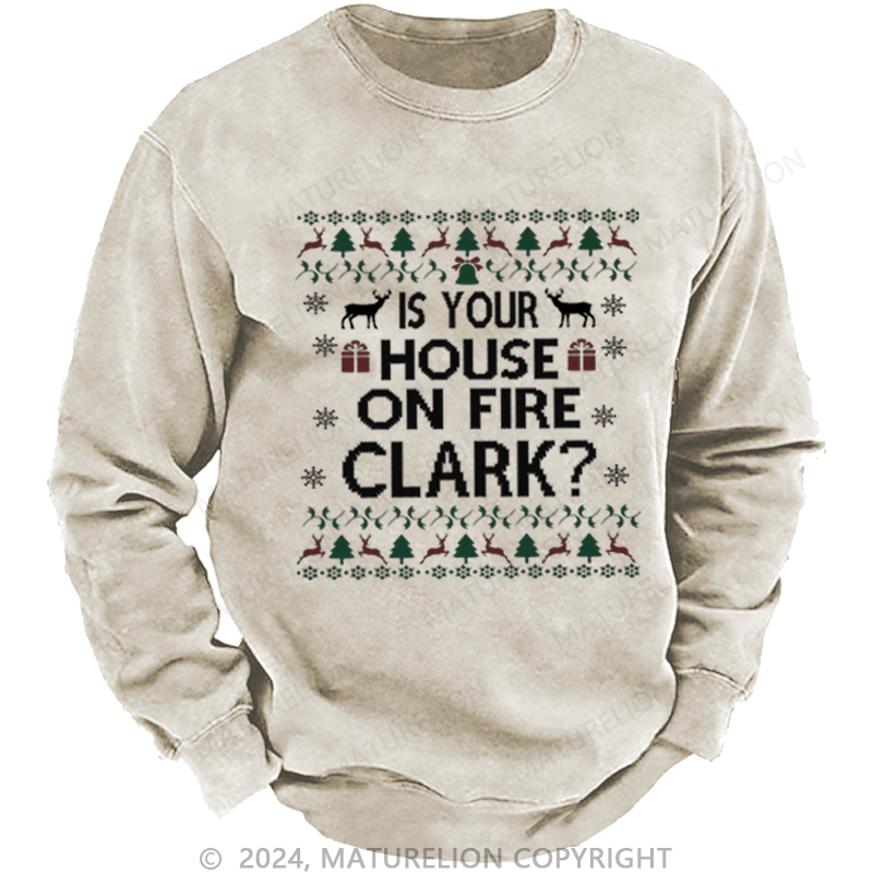 Maturelion Christmas Sweatshirt Is Your House on Fire, Clark? DTG Printing Washed sweatshirt