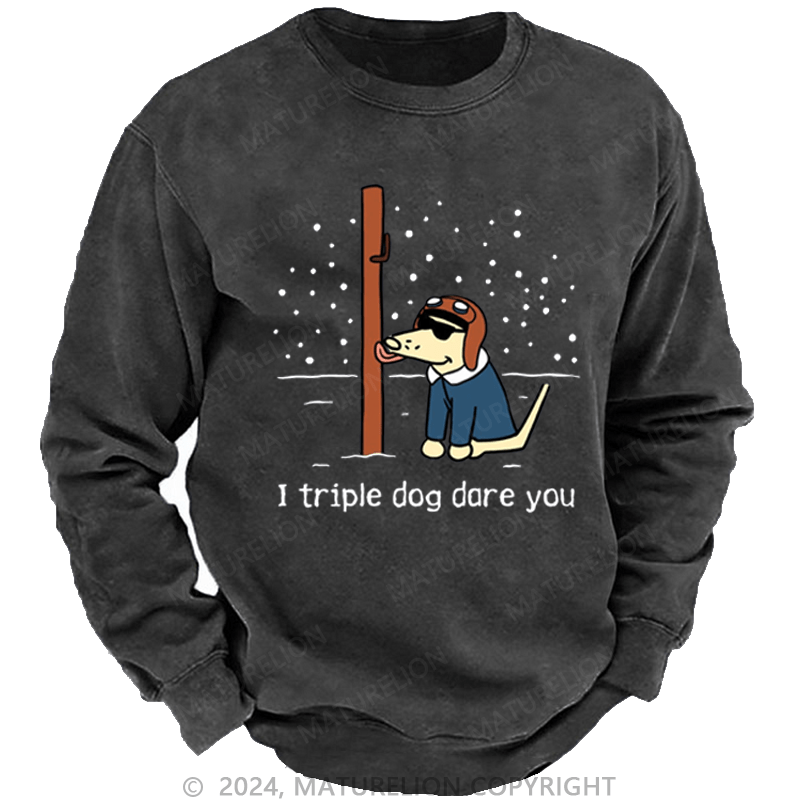 Maturelion Christmas Sweatshirt I Triple Dog Dare You DTG Printing Washed sweatshirt