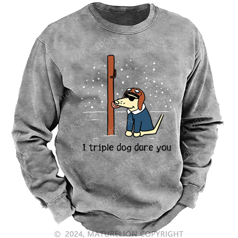 Maturelion Christmas Sweatshirt I Triple Dog Dare You DTG Printing Washed sweatshirt