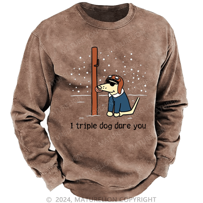 Maturelion Christmas Sweatshirt I Triple Dog Dare You DTG Printing Washed sweatshirt