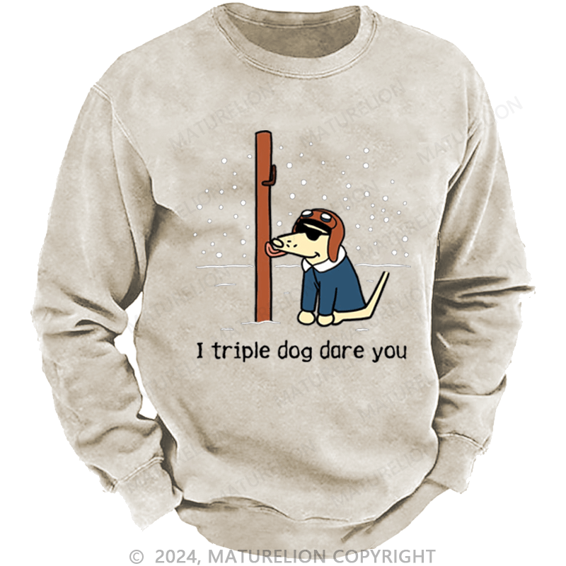 Maturelion Christmas Sweatshirt I Triple Dog Dare You DTG Printing Washed sweatshirt