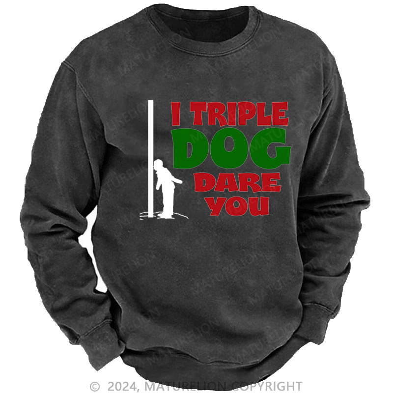 Maturelion Christmas Sweatshirt I Triple Dog Dare You DTG Printing Washed sweatshirt