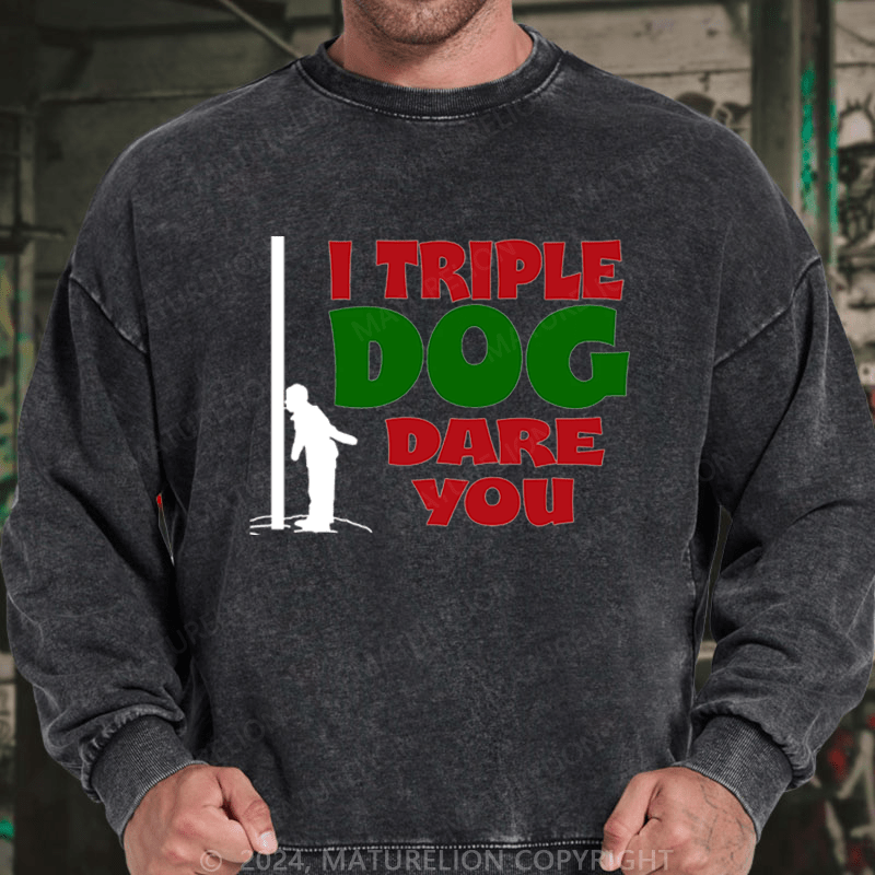 Maturelion Christmas Sweatshirt I Triple Dog Dare You DTG Printing Washed sweatshirt