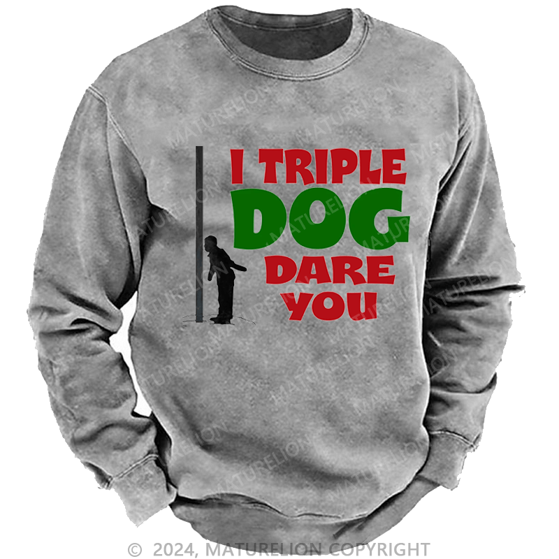 Maturelion Christmas Sweatshirt I Triple Dog Dare You DTG Printing Washed sweatshirt