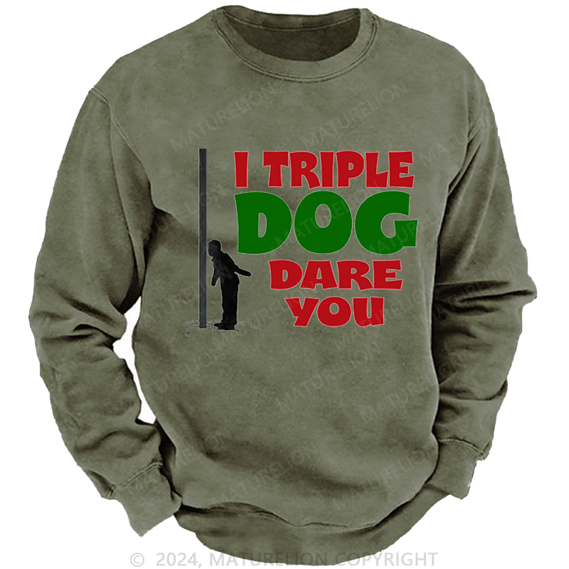 Maturelion Christmas Sweatshirt I Triple Dog Dare You DTG Printing Washed sweatshirt