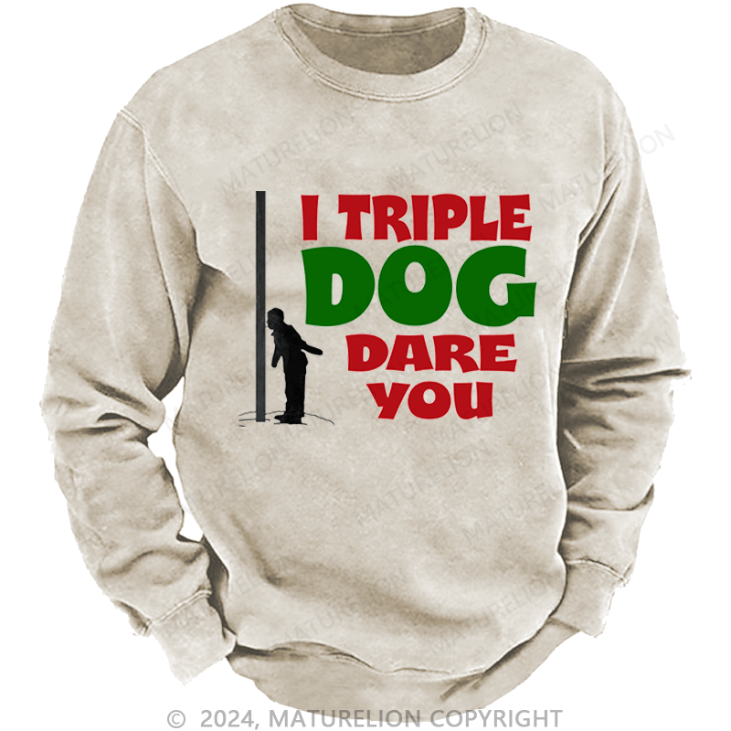 Maturelion Christmas Sweatshirt I Triple Dog Dare You DTG Printing Washed sweatshirt