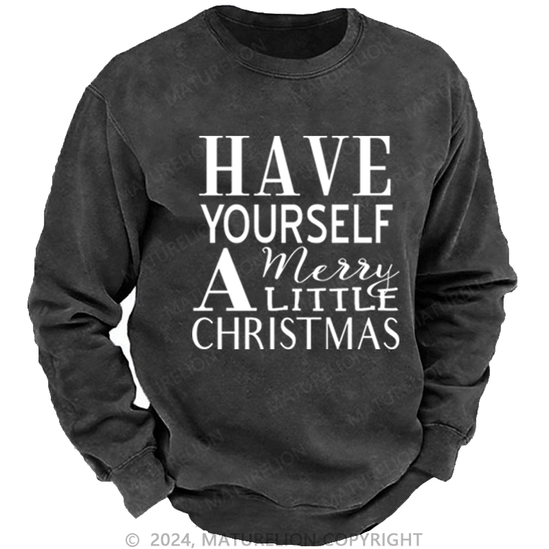 Maturelion Christmas Sweatshirt Have Yourself a Merry Little Christmas DTG Printing Washed sweatshirt