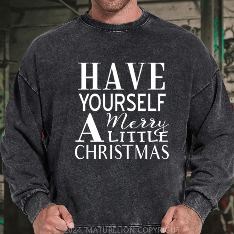 Maturelion Christmas Sweatshirt Have Yourself a Merry Little Christmas DTG Printing Washed sweatshirt