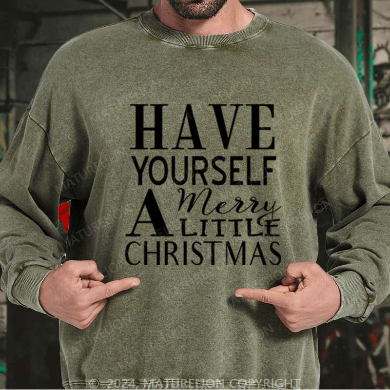 Maturelion Christmas Sweatshirt Have Yourself a Merry Little Christmas DTG Printing Washed sweatshirt