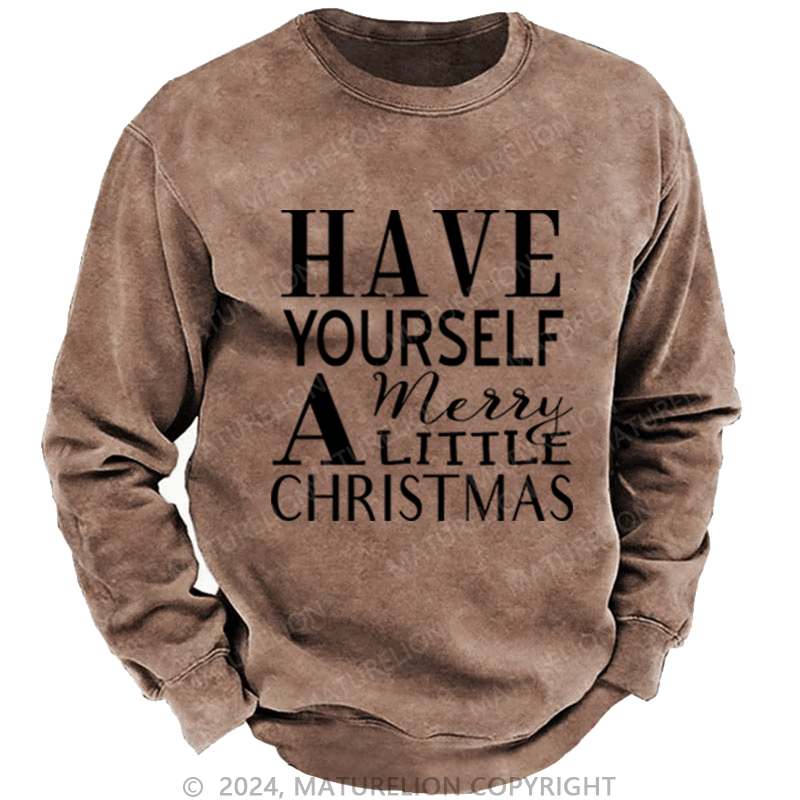 Maturelion Christmas Sweatshirt Have Yourself a Merry Little Christmas DTG Printing Washed sweatshirt