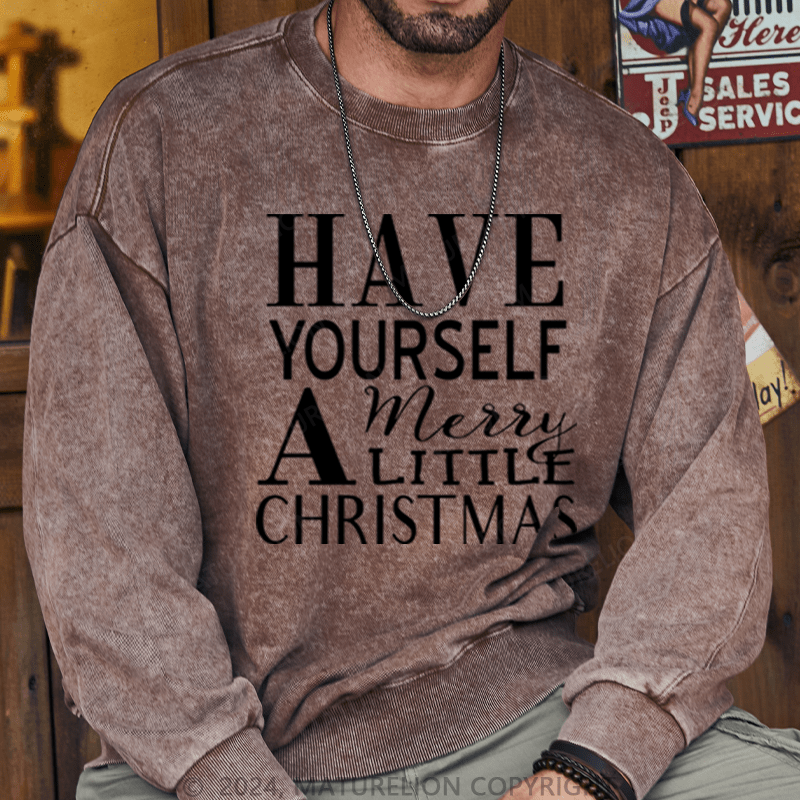 Maturelion Christmas Sweatshirt Have Yourself a Merry Little Christmas DTG Printing Washed sweatshirt