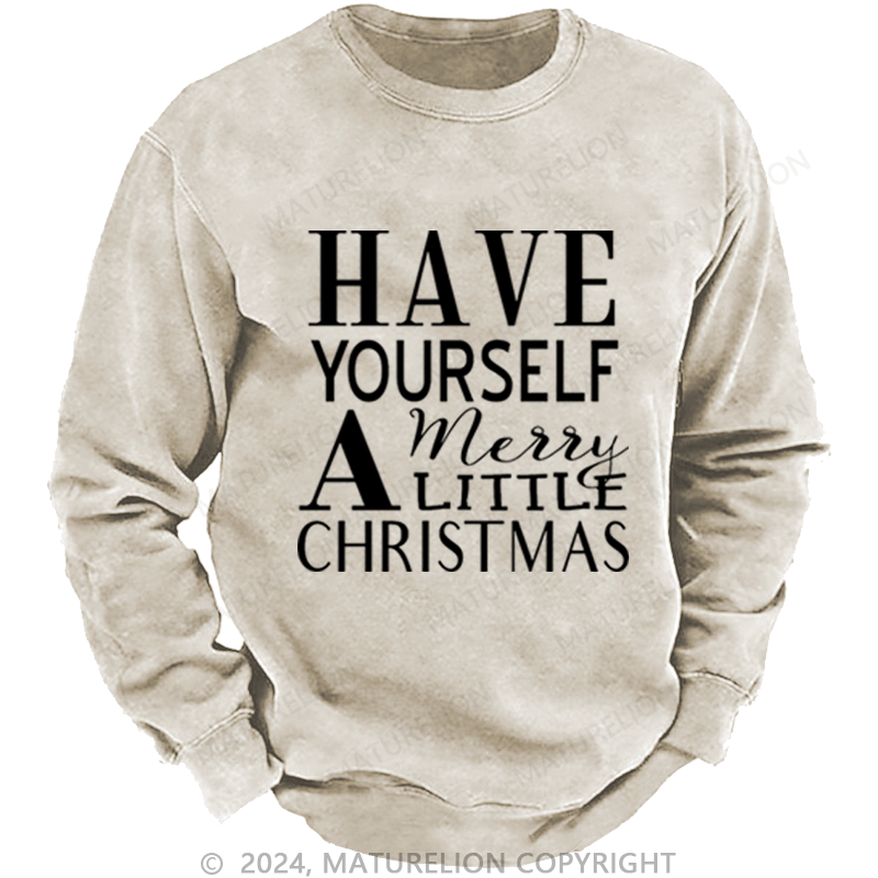 Maturelion Christmas Sweatshirt Have Yourself a Merry Little Christmas DTG Printing Washed sweatshirt