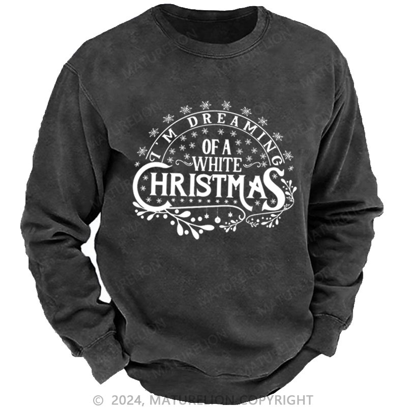 Maturelion Christmas Sweatshirt I’m Dreaming of a White Christmas DTG Printing Washed sweatshirt