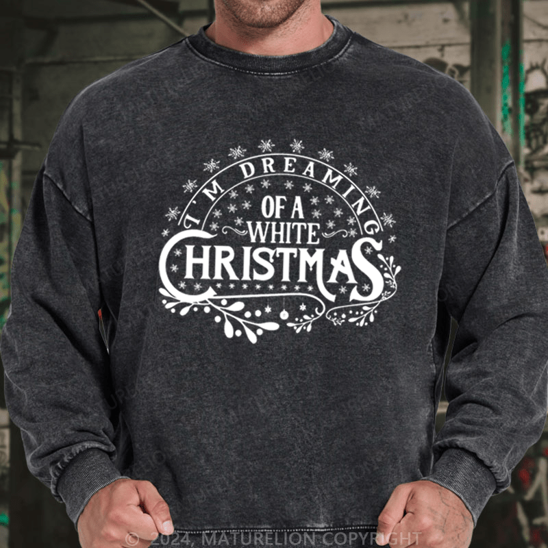 Maturelion Christmas Sweatshirt I’m Dreaming of a White Christmas DTG Printing Washed sweatshirt