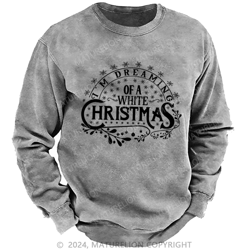 Maturelion Christmas Sweatshirt I’m Dreaming of a White Christmas DTG Printing Washed sweatshirt