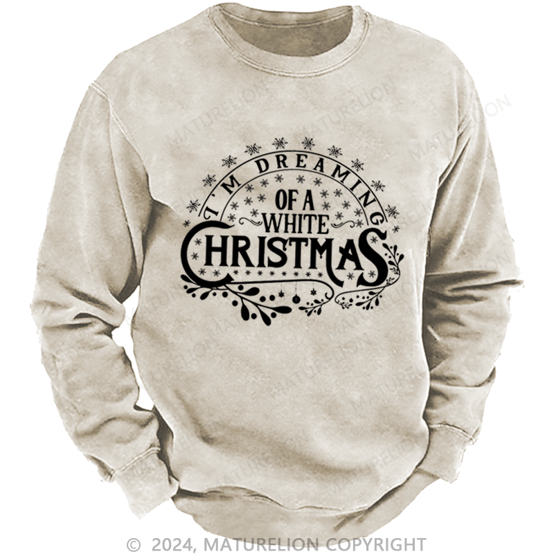 Maturelion Christmas Sweatshirt I’m Dreaming of a White Christmas DTG Printing Washed sweatshirt