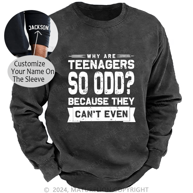 Maturelion Men's Sweatshirt Why Are Teenagers So OOD Because They Can't Even Custom Sweatshirt