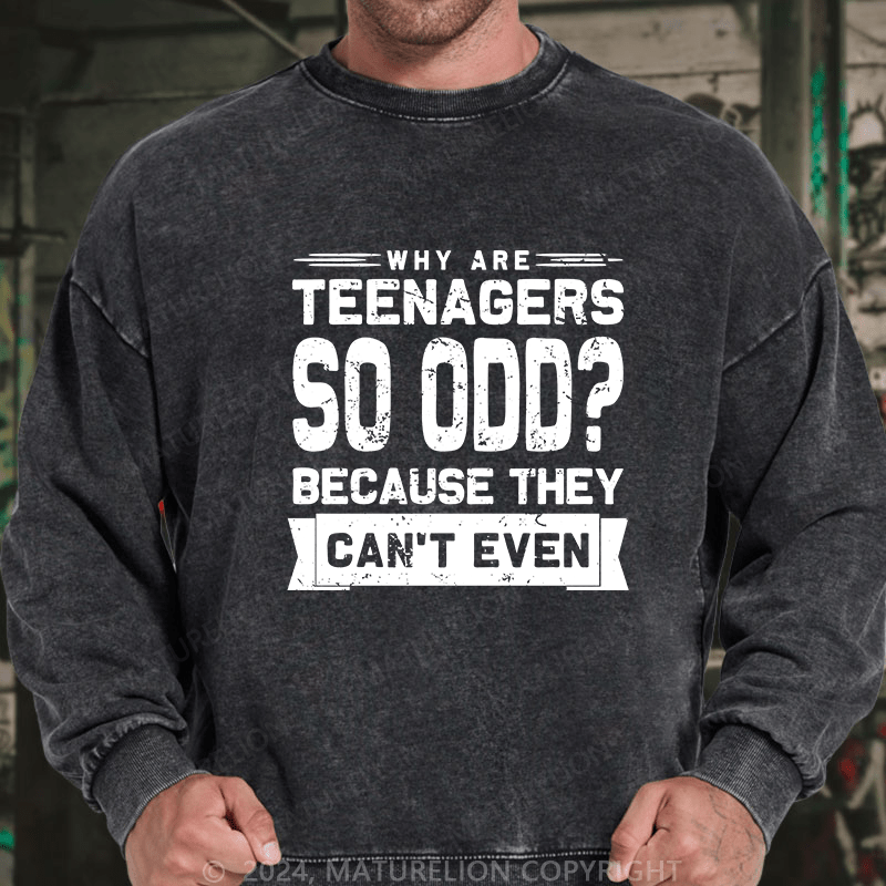 Maturelion Men's Sweatshirt Why Are Teenagers So OOD Because They Can't Even Custom Sweatshirt