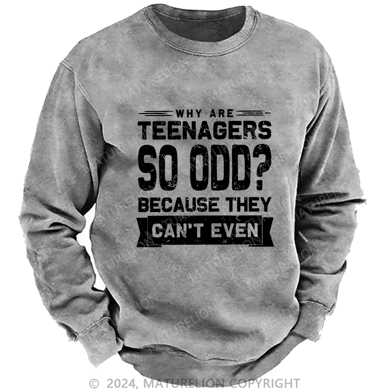 Maturelion Men's Sweatshirt Why Are Teenagers So OOD Because They Can't Even Custom Sweatshirt