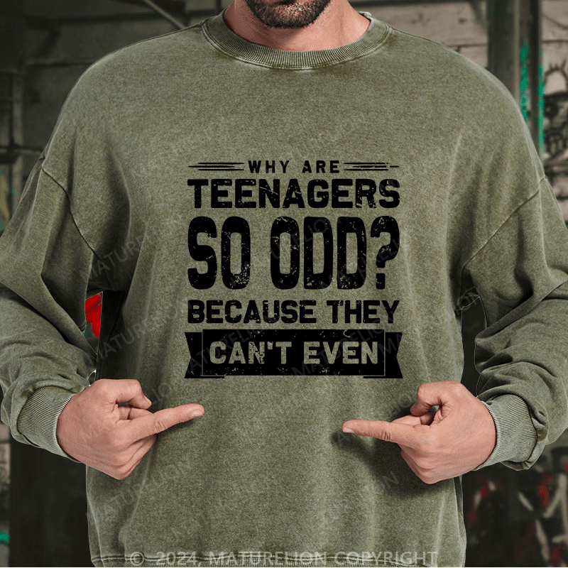 Maturelion Men's Sweatshirt Why Are Teenagers So OOD Because They Can't Even Custom Sweatshirt