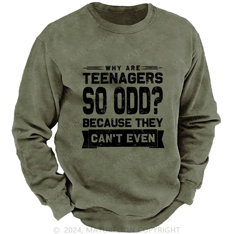 Maturelion Men's Sweatshirt Why Are Teenagers So OOD Because They Can't Even Custom Sweatshirt