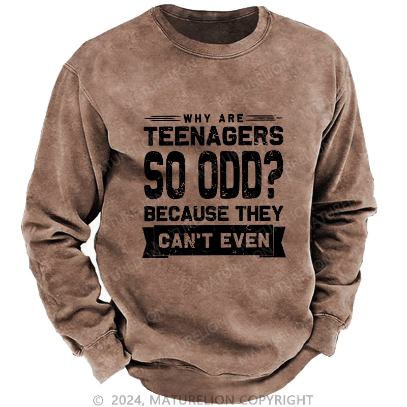 Maturelion Men's Sweatshirt Why Are Teenagers So OOD Because They Can't Even Custom Sweatshirt